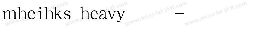 mheihks heavy特黑體字体转换